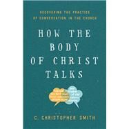 How the Body of Christ Talks by Smith, C. Christopher, 9781587434112