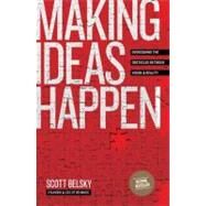 Making Ideas Happen : Overcoming the Obstacles Between Vision and Reality by Belsky, Scott, 9781591844112