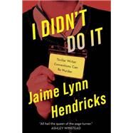 I Didn't Do It by Hendricks, Jaime Lynn, 9781613164112