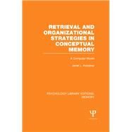 Retrieval and Organizational Strategies in Conceptual Memory (PLE: Memory): A Computer Model by Kolodner; Janet, 9781848724112