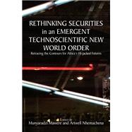 Rethinking Securities in an Emergent Technoscientific New World Order by Mawere, Munyaradzi; Nhemachena, Artwell, 9789956764112