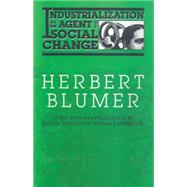 Industrialization As an Agent of Social Change by Blumer,Herbert, 9780202304113