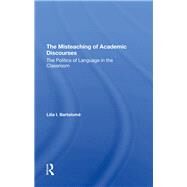 The Misteaching Of Academic Discourses by Bartolome, Lilia I., 9780367294113