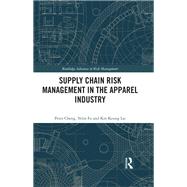Supply Chain Risk Management in the Apparel Industry by Cheng, Peter; Fu, Yelin; Lai, Kin Keung, 9780367504113