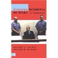 Slobodan Milosevic on Trial A Companion by Scharf, Michael; Schabas, Bill, 9780826414113