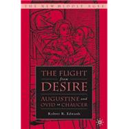 The Flight from Desire Augustine and Ovid to Chaucer by Edwards, Robert R., 9781403964113