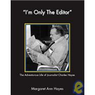 I'm Only the Editor by Hayes, Margaret Ann (NA), 9781412014113