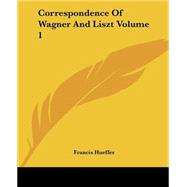 Correspondence Of Wagner And Liszt by Hueffer, Francis, 9781419114113