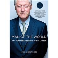 Man of the World The Further Endeavors of Bill Clinton by Conason, Joe, 9781439154113