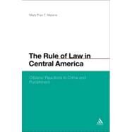 The Rule of Law In Central America Citizens' Reactions to Crime and Punishment by Malone, Mary Fran T., 9781441104113