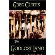 The Godlost Land by Curtis, Greg, 9781502724113