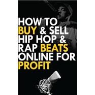How to Buy and Sell Hip Hop and Rap Beats Online for Profit by Williams, Gio, 9781507774113