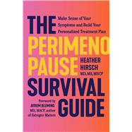 The Perimenopause Survival Guide Make Sense of Your Symptoms and Build Your Personalized Treatment Plan by Hirsch, Heather; Bluming, Avrum, 9781538774113