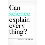 Can Science Explain Everything? by Lennox, John C., 9781784984113