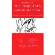Biology of the Ubiquitous House Sparrow From Genes to Populations by Anderson, Ted R., 9780195304114