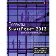 Essential SharePoint® 2013 Practical Guidance for Meaningful Business Results by Jamison, Scott; Hanley, Susan; Bortlik, Chris, 9780321884114