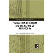 Pragmatism, Pluralism, and the Nature of Philosophy by Scott F. Aikin; Robert B. Talisse, 9780367594114