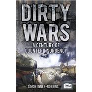 Dirty Wars A Century of Counterinsurgency by Robbins, Simon, 9780752464114