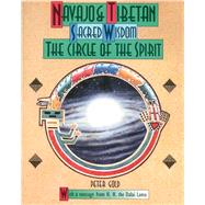 Navajo and Tibetan Sacred Wisdom : The Circle of the Spirit by Gold, Peter, 9780892814114