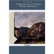 A History of the Third French Republic by Wright, C. H. C., 9781505474114