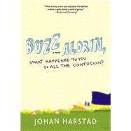 Buzz Aldrin, What Happened to You in All the Confusion? A Novel by Harstad, Johan; Dawkin, Deborah, 9781609804114