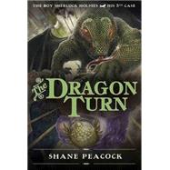 The Dragon Turn The Boy Sherlock Holmes, His Fifth Case by Peacock, Shane, 9781770494114