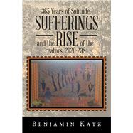 365 Years of Solitude, Sufferings and the Rise of the Creators, 2020-2384 by Katz, Benjamin, 9781984574114