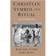 Christian Symbol and Ritual An Introduction by Cooke, Bernard; Macy, Gary, 9780195154115