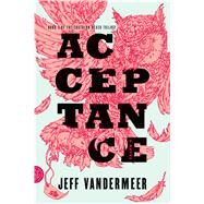 Acceptance A Novel by VanderMeer, Jeff, 9780374104115