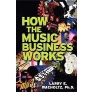 How the Music Business Works by Wacholtz, Larry E., 9780965234115