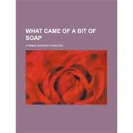 What Came of a Bit of Soap by Winslow, Forbes Edward, 9781154534115
