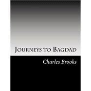 Journeys to Bagdad by Brooks, Charles S., 9781502494115