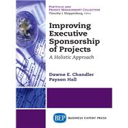 Improving Executive Sponsorship of Projects by Chandler, Dawne E.; Hall, Payson, 9781631574115