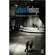 Cultural Feelings: Mood, Mediation and Cultural Politics by Highmore; Ben, 9780415604116