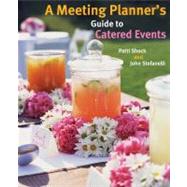 A Meeting Planner's Guide to Catered Events by Shock, Patti J.; Stefanelli, John M., 9780470124116