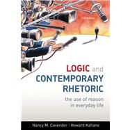 Logic and Contemporary Rhetoric : The Use of Reason in Everyday Life by Cavender, Nancy M.; Kahane, Howard, 9780495804116