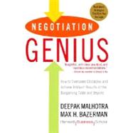 Negotiation Genius How to Overcome Obstacles and Achieve Brilliant Results at the Bargaining Table and Beyond by Malhotra, Deepak; Bazerman, Max, 9780553384116