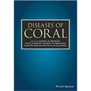 Diseases of Coral by Woodley, Cheryl M.; Downs, Craig A.; Bruckner, Andrew W.; Porter, James W.; Galloway, Sylvia B., 9780813824116