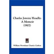 Charles Jeremy Hoadly : A Memoir (1902) by Carlton, William Newnham Chattin, 9781120174116