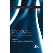 Animal Housing and HumanAnimal Relations: Politics, Practices and Infrastructures by Bjrkdahl; Kristian, 9781138854116