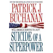 Suicide of a Superpower Will America Survive to 2025? by Buchanan, Patrick J., 9781250004116