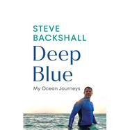 Deep Blue My Ocean Journeys by Backshall, Steve, 9781529144116