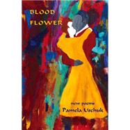 Blood Flower by Uschuk, Pamela, 9781609404116