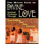 Path of Divine Love : The Process of Mystical Transformation and the Path of Divine Love by Ashby, Muata, 9781884564116