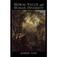Moral Value and Human Diversity by Audi, Robert, 9780195374117