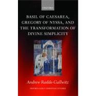 Basil of Caesarea, Gregory of Nyssa, and the Transformation of Divine Simplicity by Radde-Gallwitz, Andrew, 9780199574117