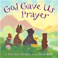 God Gave Us Prayer by Bergren, Lisa Tawn; Hohn, David, 9780525654117