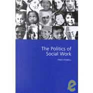 The Politics of Social Work by Fred W Powell, 9780761964117