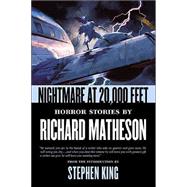 Nightmare At 20,000 Feet Horror Stories By Richard Matheson by Matheson, Richard, 9780765304117