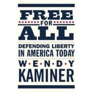 Free for All Defending Liberty in America Today by Kaminer, Wendy, 9780807044117
